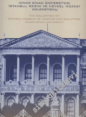 Mimar Sinan Üniversitesi İstanbul Resim ve Heykel Müzesi = The Collection of Istanbul Museum of Painting and Sculpture Mimar Sinan University Painting and Sculpture Museum -        1987