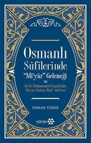 Osmanlı Sûfîlerinde 'Mi'yâr Geleneği; Şeyh Muhammed Nazmî'nin ‘'Mi'yâr-ı Tarîkat-ı İlâhî'' Adlı Eseri