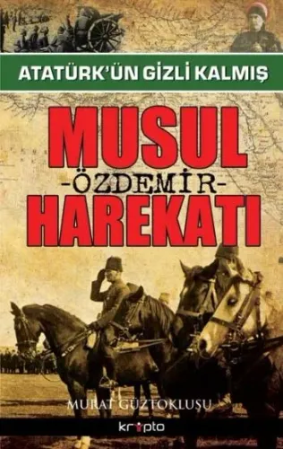 Atatürkün Gizli Kalmış Musul Harekatı Murat Güztoklusu