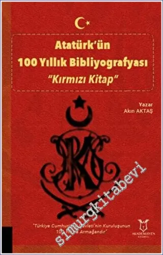 Atatürk'ün 100 Yıllık Bibliyografyası - Kırmızı Kitap -         2023