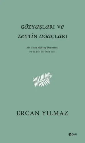 Gözyaşları ve Zeytin Ağaçları; Bir Uzun Mektup Denemesi ya da Yaz Romansı