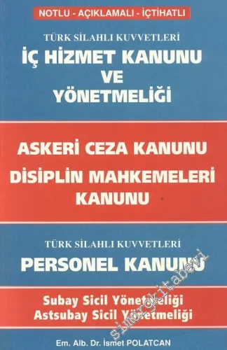 Türk Silahlı Kuvvetleri İç Hizmet Kanunu ve Yönetmeliği; Askeri Ceza Kanunu; Disiplin Mahkemeleri Kanunu; Türk Silahlı Kuvvetleri Personel Kanunu: Notlu - Açıklamalı - İçtihatlı -        1992