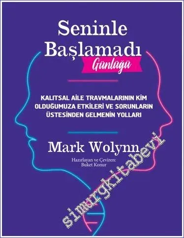 Seninle Başlamadı Günlüğü : Kalıtsal Aile Travmalarının Kim Olduğumuza Etkileri ve Sorunların Üstesinden Gelmenin Yolları -         2022