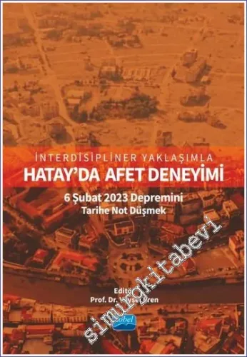 İnterdisipliner Yaklaşımla Hatay'da Afet Deneyimi: 6 Şubat 2023 Depremini Tarihe Not Düşmek -         2023