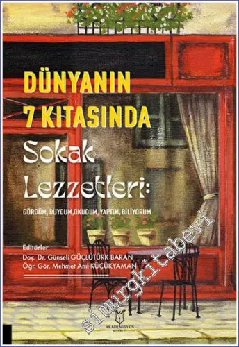 Dünyanın 7 Kıtasında Sokak Lezzetleri: Gördüm, Duydum, Okudum, Yaptım, Biliyorum -         2022