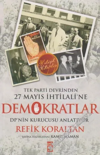 Tek Parti Devrinden 27 Mayıs İhtilali'ne Demokratlar: DP'nin Kurucusu Refik Koratan Anlatıyor -