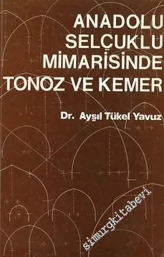 Anadolu Selçuklu Mimarisinde Tonoz ve Kemer  -        1983
