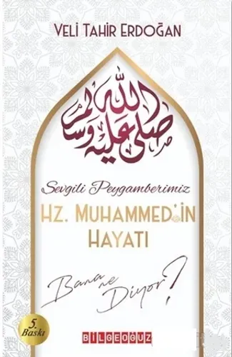 Sevgili Peygamberimiz Hz. Muhammed'in Hayatı Bana Ne Diyor?