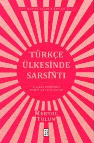 Türkçe Ülkesinde Sarsıntı;Yaşayan Türkçemiz – Tenkitler ve Cevaplar