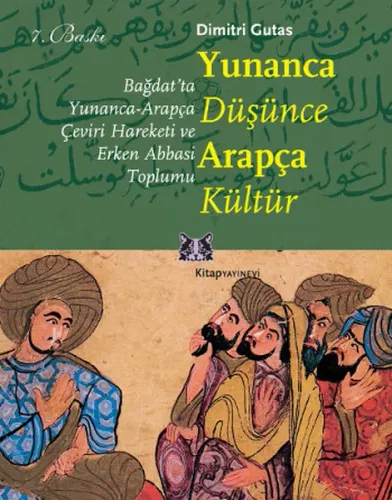 Yunanca Düşünce Arapça Kültür; Bağdat'ta Yunanca-Arapça Çeviri Hareketi ve Erken Abbasi Toplumu