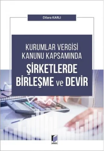 Kurumlar Vergisi Kanunu Kapsamında Şirketlerde Birleşme ve Devir