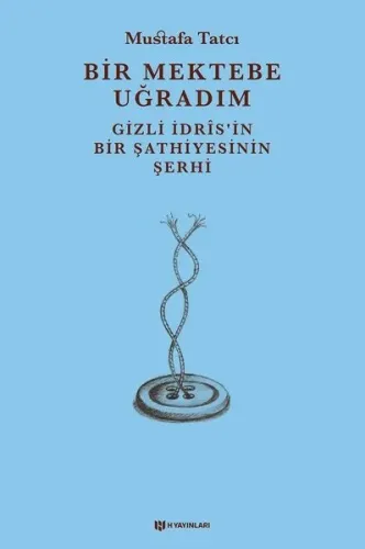 Bir Mektebe Uğradım - Gizli İdrisnin Bir Şathiyesinin Şerhi
