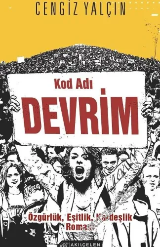 Kod Adı Devrim: Özgürlük, Eşitlik, Kardeşlik Romanı -         2016