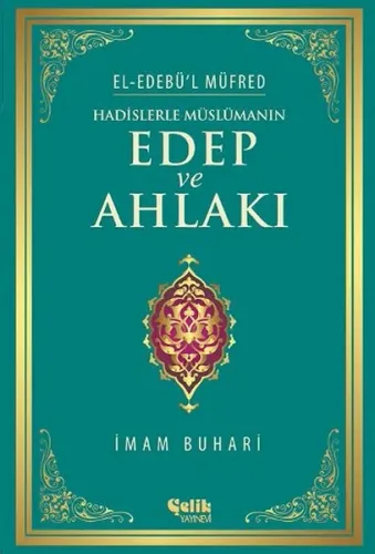 Hadislerle Müslümanın Edep ve Ahlakı - El-Edebü'l Müfred