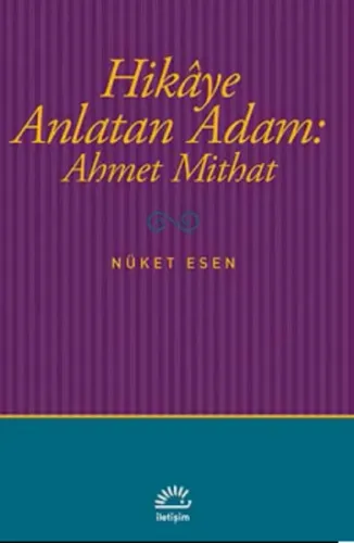 Hikaye Anlatan Adam: Ahmet Mithat | Nüket Esen | İletişim Yayınları