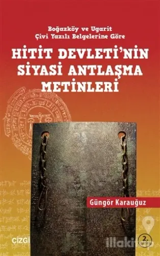 Hitit Devletinin Siyasi Antlaşma Metinleri Boğazköy ve Ugarit Çivi Yazılı Belgelerine Göre
