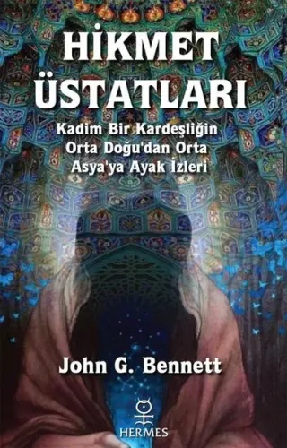 Hikmet Üstatları;Kadim Bir Kardeşliğin Orta Doğu’dan Orta Asya’ya Ayak İzleri