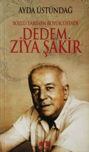 Sözlü Tarihin Büyük Üstadı Dedem Ziya Şakir