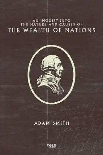 An Inquiry Into the Nature and Causes of the Wealth of Nations