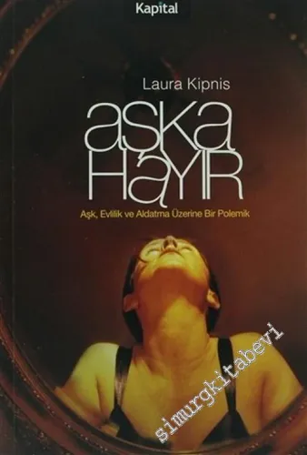 Aşka Hayır: Aşk Evlilik ve Aldatma Üzerine Bir Polemik -        2007