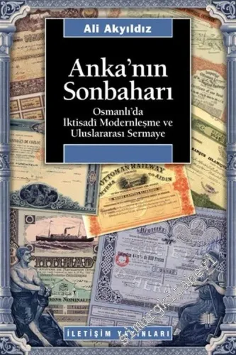 Anka'nın Sonbaharı: Osmanlı'da İktisadi Modernleşme ve Uluslararası Sermaye -         2005