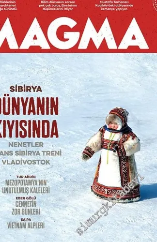 Magma Yeryüzü Dergisi - Sibirya  Dünyanın Kıyısında - Nenetler - Tur Abdin: Mezopotamya'nın Unutulmuş Kaleleri - Vladivostok: Doğunun Kralı - Sayı: 46      Haziran - Temmuz