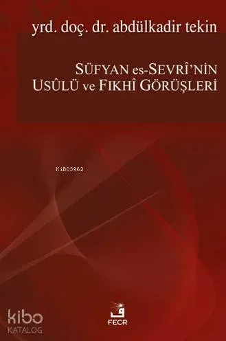 Süfyan Es-Sevri'nin Usülü Ve Fıkhi Görüşleri