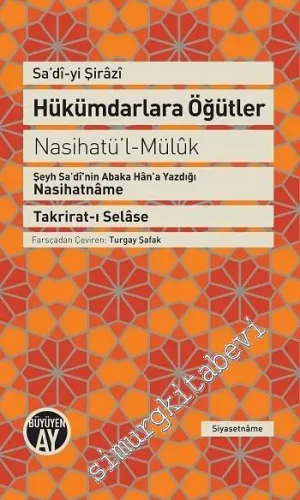 Hükümdarlara Öğütler: Nasihatü'l-Mülük, Şeyh Sa'di'nin Abaka Han'a Yazdığı Nasihatname, Takrirat-ı Selase -         2016