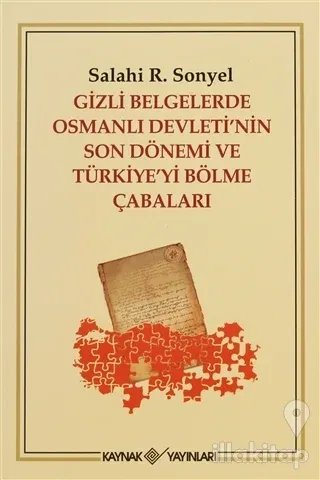 Gizli Belgelerde Osmanlı Devleti'nin Son Dönemi ve Türkiye'yi Bölme Çabaları