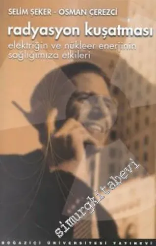 Radyasyon Kuşatması: Elektriğin ve Nükleer Enerjinin Sağlığımıza Etkileri -        2000
