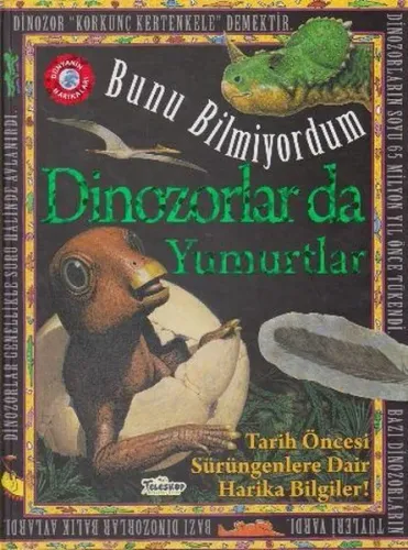 Dinozorlar Da Yumurtlar - Bunu Bilmiyordum; Tarih Öncesi Sürüngenlere Dair Harika Bilgiler!