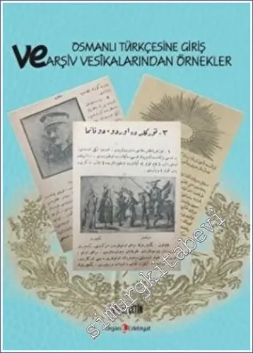 Osmanlı Türkçesine Giriş ve Arşiv Vesikalarından Örnekler -