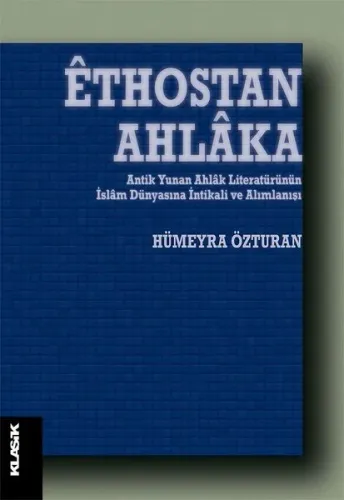 Êthostan Ahlâka;Antik Yunan Ahlâk Literatürünün İslâm Dünyasına İntika
