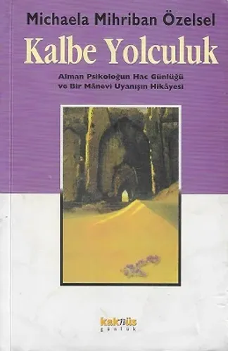 Kalbe Yolculuk (Alman Psikoloğun Hac Günlüğü ve Bie Manevi Uyanış Hikayesi)
