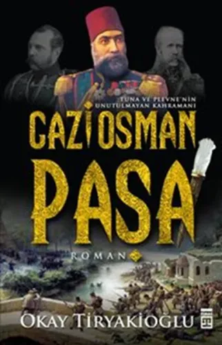 Gazi Osman Paşa; Tuna ve Plevne'nin Unutulmayan Kahramanı