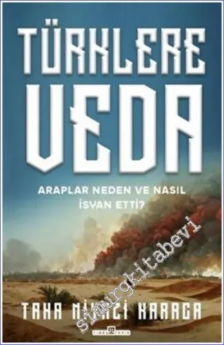 Türklere Veda - Araplar Neden ve Nasıl İsyan Ettiler -