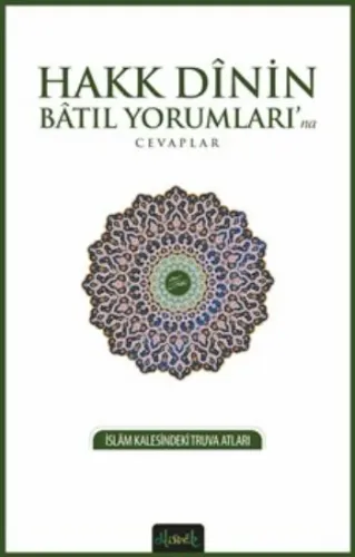 Hakk Dinin Batıl Yorumları'na Cevaplar; İslam Kalesindeki Truva Atları