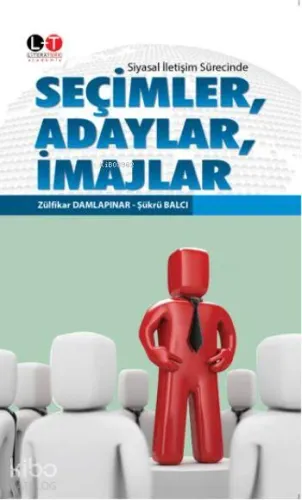 Seçimler, Adaylar, İmajlar; Siyasal İletişim Sürecinde