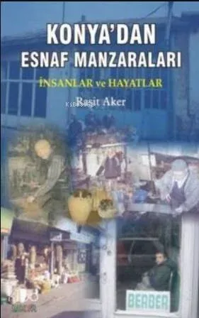 Konya'dan Esnaf Manzaraları; İnsanlar ve Hayatlar