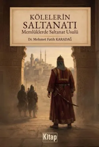 Kölelerin Saltanatı Memlüklerde Saltanat Usulü