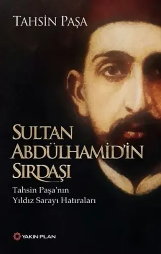 Sultan Abdülhamid'in Sırdaşı; Tahsin Paşa'nın Yıldız Sarayı Hatıraları