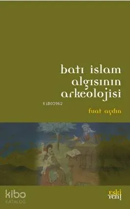 Batı İslam Algısının Arkeolojisi