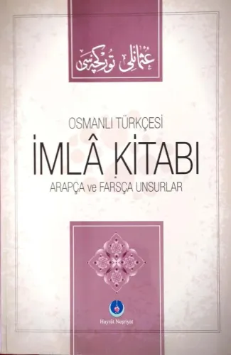 Osmanlı Türkçesi İmla Kitabı / Arapça ve Farsça Unsurla