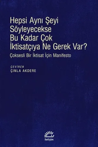 Hepsi Aynı Şeyi Söyleyecekse Bu Kadar Çok İktisatçıya Ne Gerek Var?; Çoksesli Bir İktisat İçin Manifesto