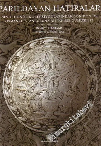 Parıldayan Hatıralar: Sevgi Gönül Koleksiyonlarından Son Dönem Osmanlı İstanbul'una Ait Kilise Gümüşleri -         2006