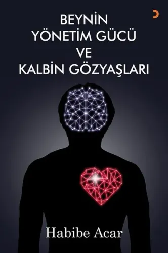Beynin Yönetim Gücü ve Kalbin Gözyaşları