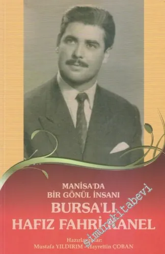 Bursa'lı Hafız Fahri Kanel : Manisa'da Bir Gönül İnsanı -        2017