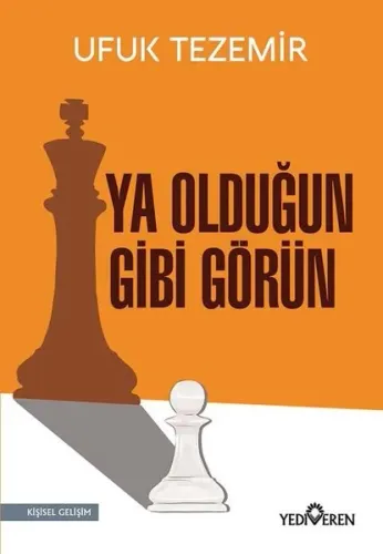 Ya Olduğun Gibi Görün Yazar Adı : Ufuk Tezemir