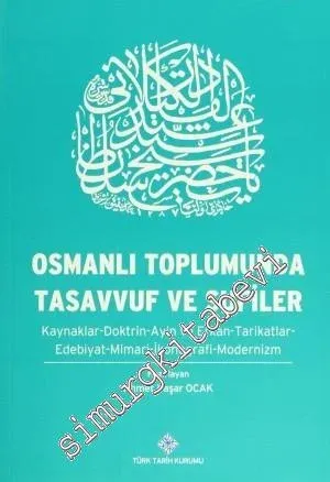 Osmanlı Toplumunda Tasavvuf ve Sufiler: Kaynaklar - Doktrin - Ayin ve Erkan - Tarikatlar - Edebiyat - Mimari - İkonografi - Modernizm -