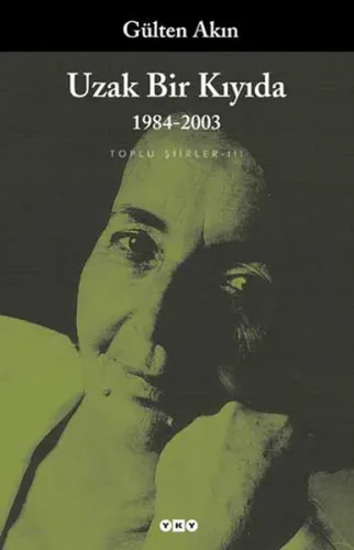 Uzak Bir Kıyıda; 1984-2003  Toplu Şiirler III